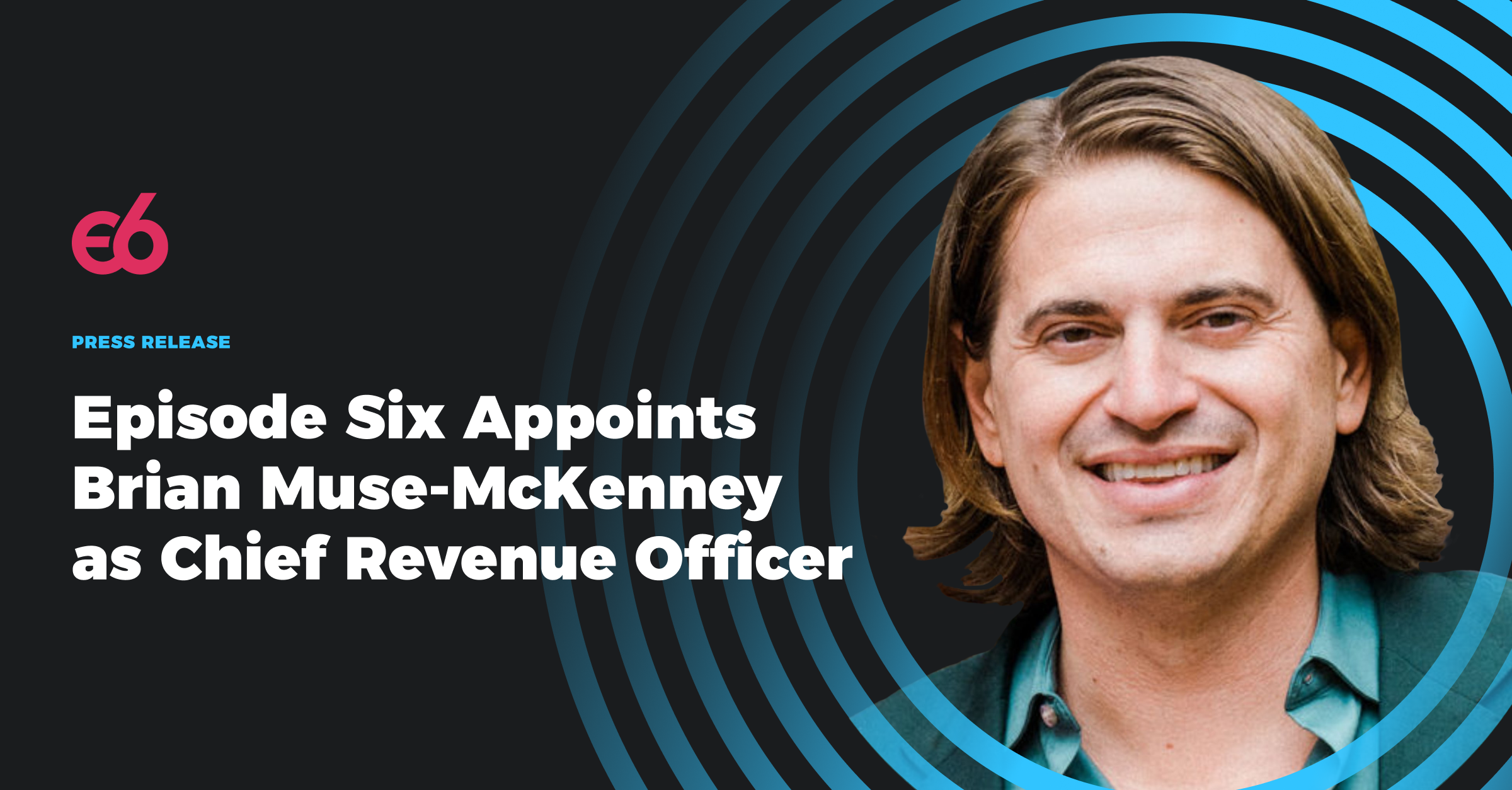 Episode Six appoints Brian Muse-McKenny as CRO